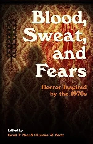 Blood, Sweat, and Fears: Horror Inspired by the 1970s — Horror Fiction