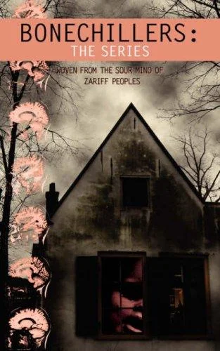 Bonechillers: The Series: Woven from the Sour Mind of Zariff Peoples — Horror Fiction