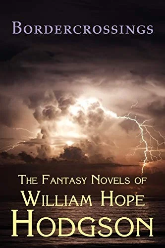 Bordercrossings: The Fantasy Novels of William Hope Hodgson — Horror Fiction