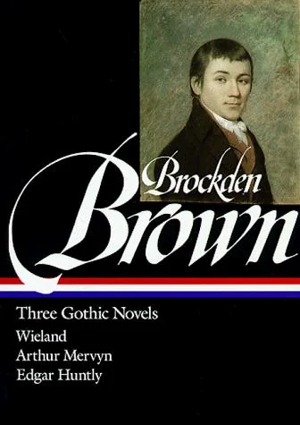 Charles Brockden Brown: Three Gothic Novels (Loa #103): Wieland / Arthur Mervyn / Edgar Huntly