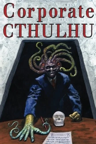 Corporate Cthulhu: Lovecraftian Tales of Bureaucratic Nightmare