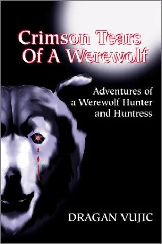 Crimson Tears of a Werewolf: Adventures of a Werewolf/Hunter and Huntress