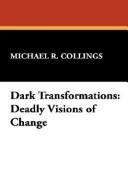 Dark Transformations: Deadly Visions of Change
