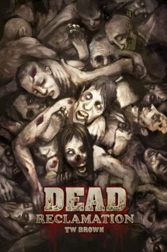 Dead: Reclamation: Book 10 of the DEAD series