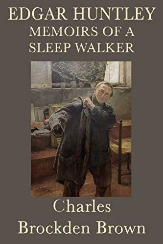 Edgar Huntley Memoirs of a Sleep Walker: An Early American Gothic Novel of Sleepwalking, Wilderness, and Psychological Terror — Horror Fiction