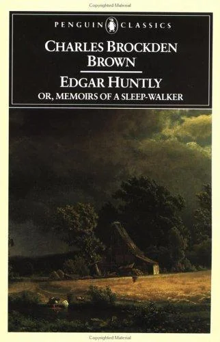 Edgar Huntly or, Memoirs of a Sleep-Walker: Or, Memoirs of a Sleep-Walker