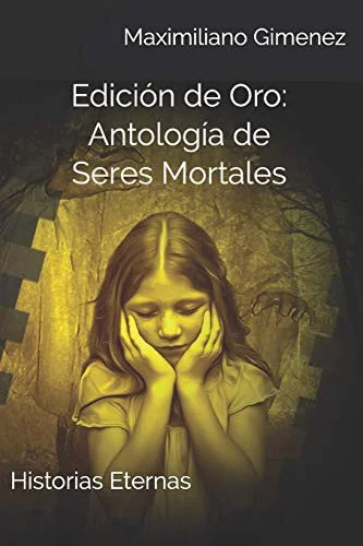 Edicion de Oro: Antologia de Seres Mortales: Historias Eternas