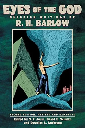Eyes of the God: Selected Writings of R. H. Barlow (Second Edition, Revised and Expanded) — Horror Fiction