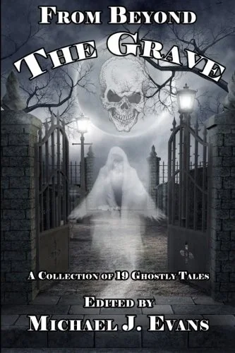 From Beyond the Grave: A Collection of 19 Ghostly Tales — Horror Fiction