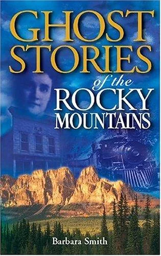 Ghost Stories of the Rocky Mountains: Volume I (Volume 1)