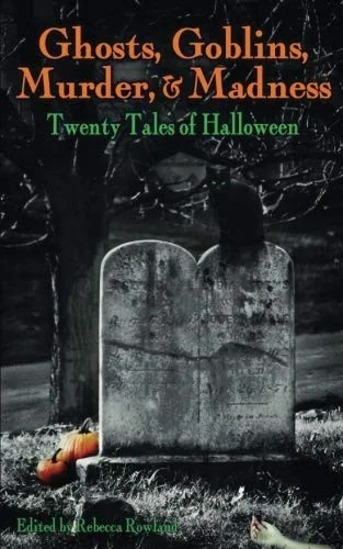 Ghosts, Goblins, Murder, & Madness: Twenty Tales of Halloween — Horror Fiction