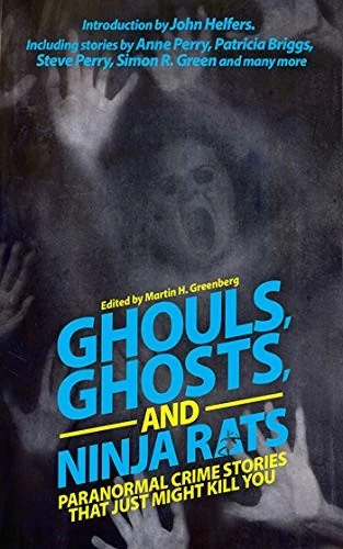 Ghouls, Ghosts, and Ninja Rats: Paranormal Crime Stories That Just Might Kill You — Supernatural
