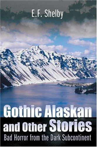 Gothic Alaskan and Other Stories: Bad Horror from the Dark Subcontinent — Horror Fiction