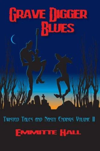 Grave Digger Blues: Twisted Tales & Nasty Endings Volume II