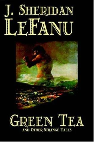 Green Tea and Other Strange Tales by J. Sheridan LeFanu, Fiction, Literary, Horror, Fantasy — Horror Fiction
