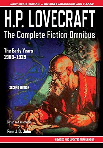 H.P. Lovecraft - The Complete Fiction Omnibus Collection - Second Edition: The Early Years: 1908-1925 (Revised and Updated) — Horror Fiction