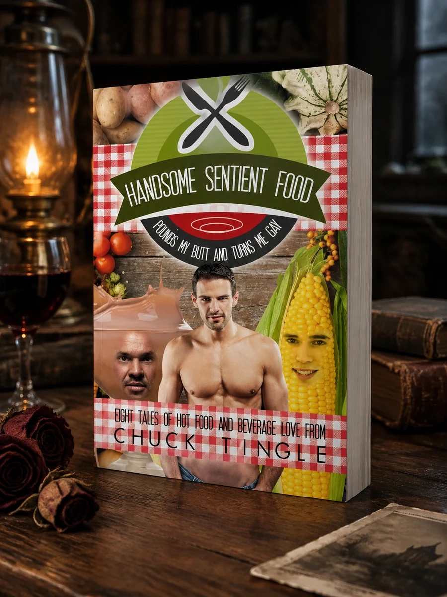 Handsome Sentient Food Pounds My Butt And Turns Me Gay: Eight Tales Of Hot Food