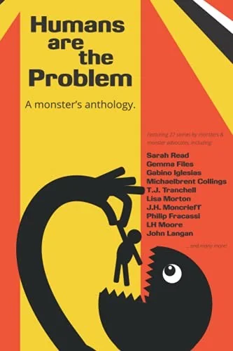 Humans are the Problem: A Monster's Anthology