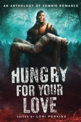 Hungry for Your Love: An Anthology of Zombie Romance — Horror Fiction
