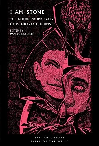 I Am Stone: The Gothic Weird Tales of R. Murray Gilchrist — Horror Fiction