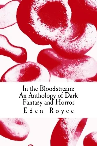 In the Bloodstream: An Anthology of Dark Fantasy and Horror