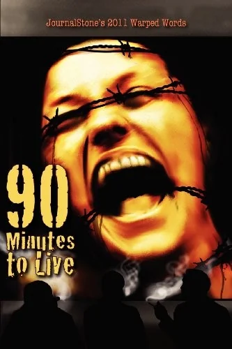 Journalstone's 2011 Warped Words: 90 Minutes to Live — Horror Fiction