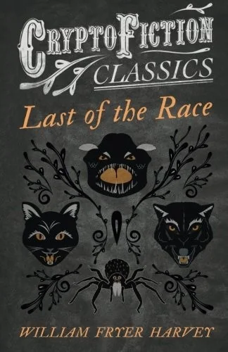 Last of the Race (Cryptofiction Classics - Weird Tales of Strange Creatures)