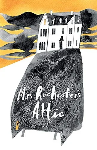 Mrs Rochester's Attic: Tales of Madness, Strange Love and Deep, Dark Secrets.