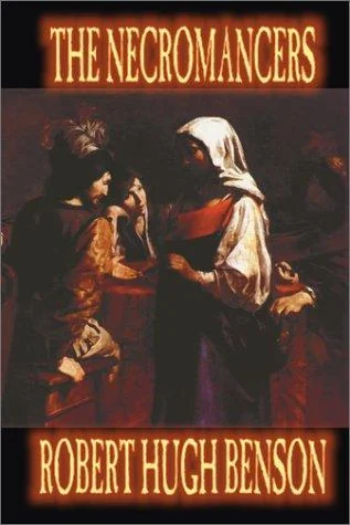 Necromancers by Robert Hugh Benson, Fiction, Horror — Horror Fiction