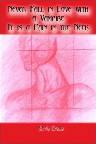 Never Fall in Love with a Vampire. It is a Pain in the Neck