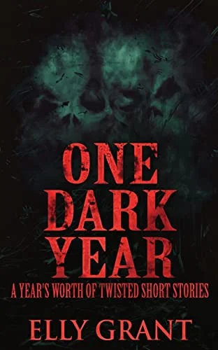 One Dark Year: A Year's Worth Of Twisted Short Stories — Horror Fiction