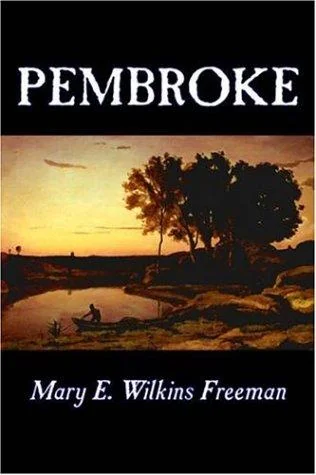 Pembroke by Mary E. Wilkins Freeman, Fiction, Literary — Horror Fiction
