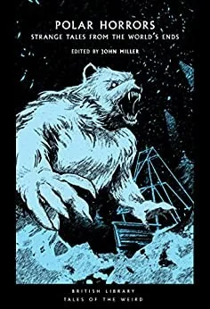 Polar Horrors: Chilling Tales from the Ends of the Earth