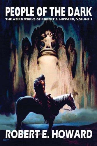 Robert E. Howard's Weird Works Volume 3: People of the Dark — Horror Fiction
