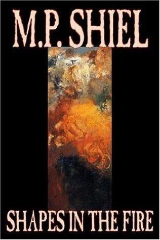 Shapes in the Fire by M. P. Shiel, Fiction, Literary, Horror, Fantasy — Horror Fiction