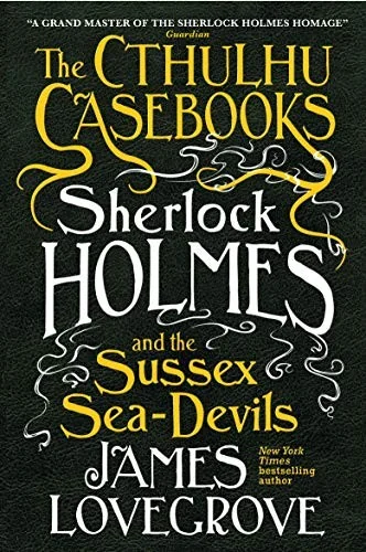 Sherlock Holmes and the Sussex Sea-Devils: The Cthulhu Casebooks