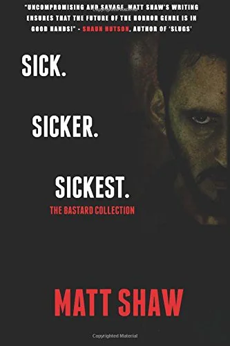 Sick. SickER. SickEST: The Bastard Collection — Horror Fiction