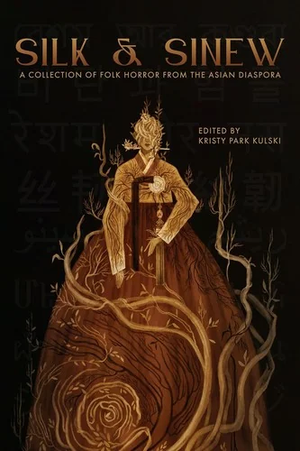 Silk & Sinew: A Collection of Folk Horror from the Asian Diaspora