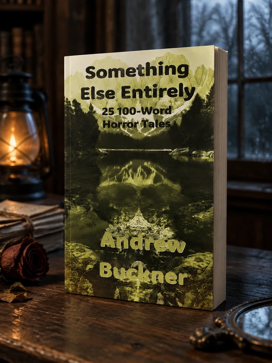 Something Else Entirely: 25 100-Word Horror Tales