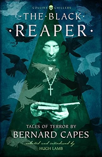 The Black Reaper: Tales of Terror by Bernard Capes (Revised)