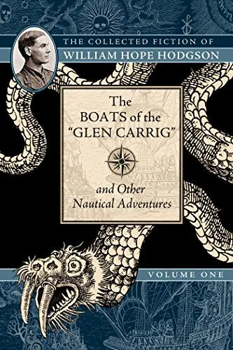 The Boats of the Glen Carrig and Other Nautical Adventures: The Collected Fiction of William Hope Hodgson, Volume 1 — Horror Fiction