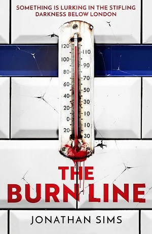 The Burn Line: The Gripping New London Underground Horror Thriller from the Creator of Podcast Sensation the Magnus Archives, Perfect for Fans of Stephen