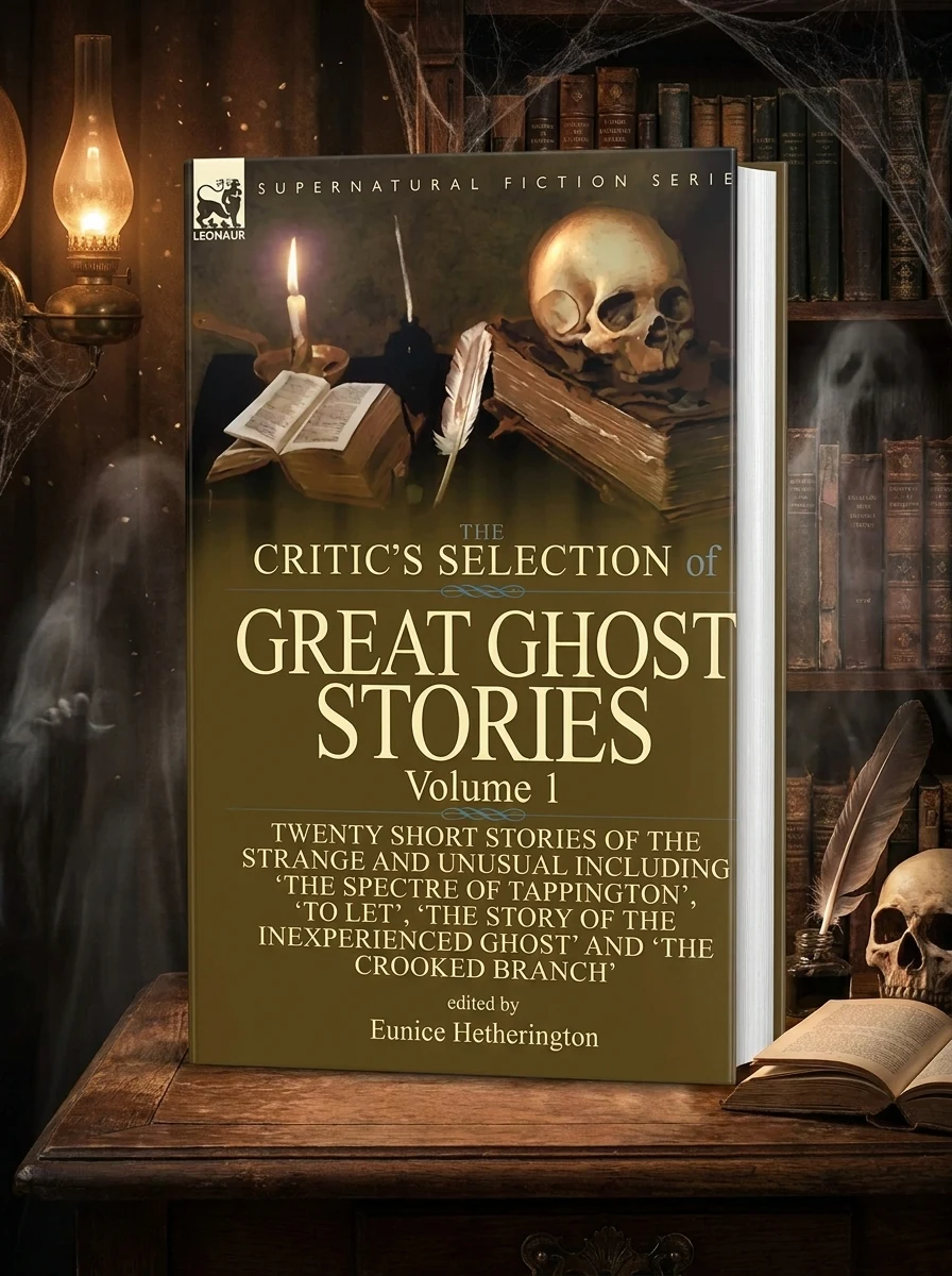 The Critic's Selection of Great Ghost Stories: Volume 1-Twenty Short Stories of the Strange and Unusual Including 'The Spectre of Tappington', 'To Let', '