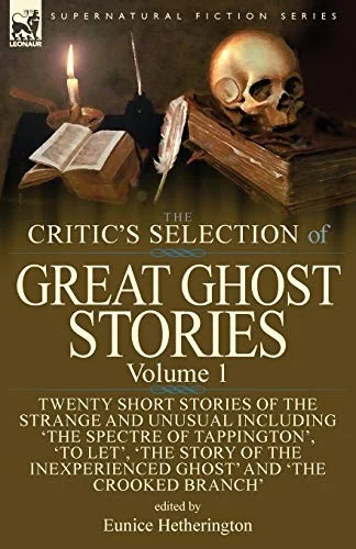 The Critic's Selection of Great Ghost Stories: Volume 1-Twenty Short Stories of the Strange and Unusual Including 'The Spectre of Tappington', 'To Let', '