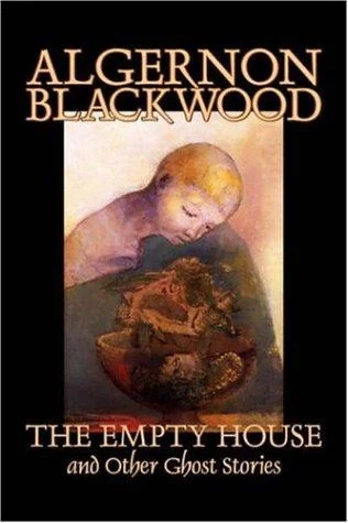 The Empty House and Other Ghost Stories by Algernon Blackwood, Fiction, Horror, Classics — Horror Fiction