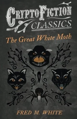 The Great White Moth (Cryptofiction Classics - Weird Tales of Strange Creatures) — Supernatural
