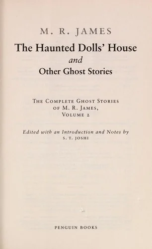 The Haunted Doll's House and Other Ghost Stories: The Complete Ghost Stories of M. R. James, Volume 2 — Ghost Stories