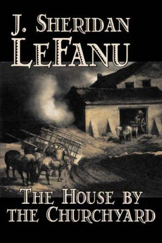 The House by the Churchyard by J. Sheridan LeFanu, Fiction, Classics, Horror, Fantasy — Horror Fiction