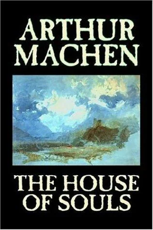 The House of Souls by Arthur Machen, Fiction, Classics, Literary, Horror — Horror Fiction