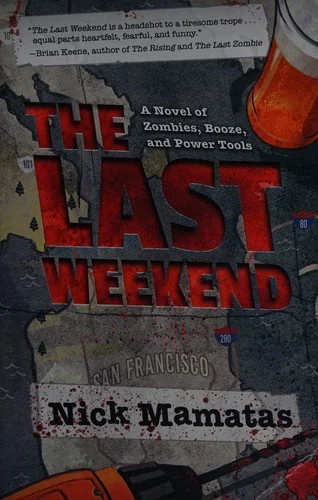The Last Weekend: A Novel of Zombies, Booze, and Power Tools